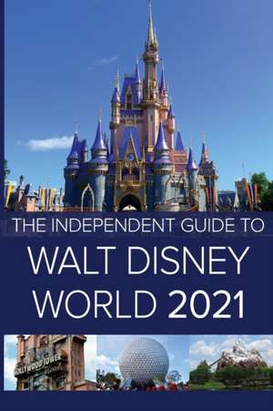 The Independent Guide to Walt Disney World 2021 de G. Costa