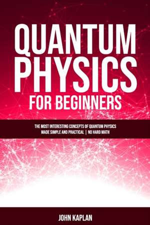 QUANTUM PHYSICS FOR BEGINNERS de John Kaplan