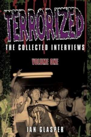 Terrorized, The Collected Interviews, Volume One de Ian Glasper