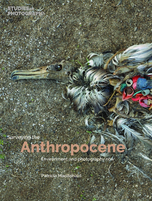 Surveying the Anthropocene de Patricia Macdonald