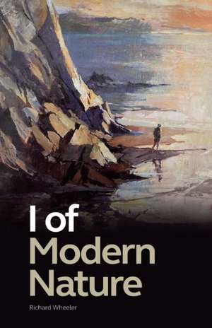 I of Modern Nature de Richard Wheeler