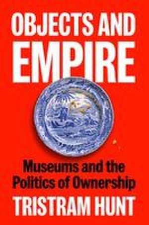 Objects and Empire de Tristram Hunt
