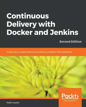 Continuous Delivery with Docker and Jenkins - Second Edition de Rafal Leszko