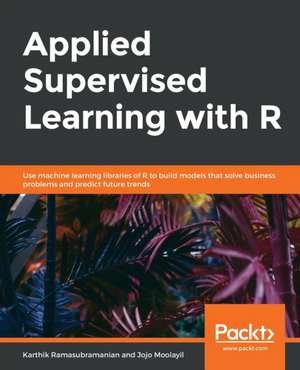 Applied Supervised Learning with R de Karthik Ramasubramanian