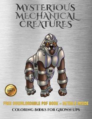 Coloring Books for Grown Ups (Mysterious Mechanical Creatures) de James Manning