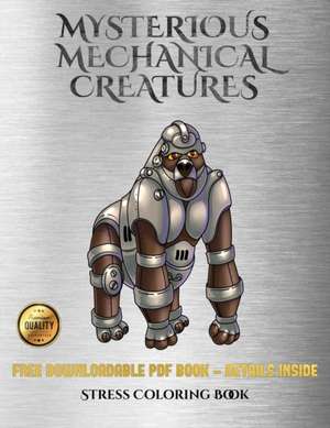 Stress Coloring Book (Mysterious Mechanical Creatures) de James Manning