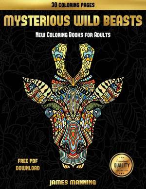 New Coloring Books for Adults (Mysterious Wild Beasts) de James Manning