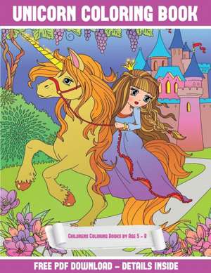 Childrens Coloring Books by Age 5 - 8 (Unicorn Coloring Book) de James Manning