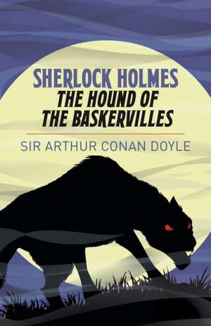 Sherlock Holmes: The Hound of the Baskervilles de Arthur Conan Doyle