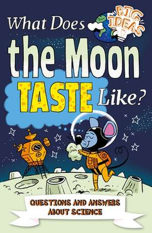 What Does the Moon Taste Like?: Questions and Answers about Science de Thomas Canavan