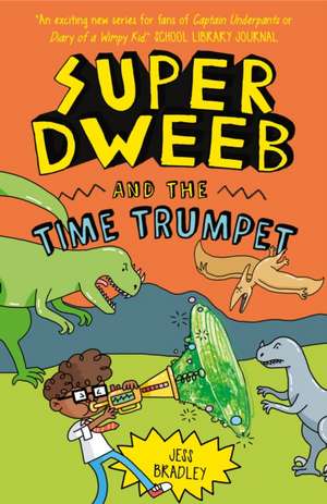 Super Dweeb and the Time Trumpet de Jess Bradley