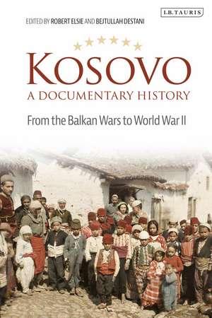 Kosovo, A Documentary History: From the Balkan Wars to World War II de Robert Elsie