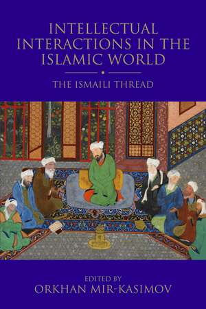 Intellectual Interactions in the Islamic World: The Ismaili Thread de Orkhan Mir-Kasimov