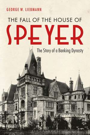 The Fall of the House of Speyer: The Story of a Banking Dynasty de George W. Liebmann