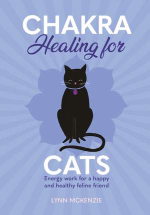 Chakra Healing for Cats de Lynn McKenzie