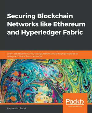 Securing Blockchain Networks like Ethereum and Hyperledger Fabric de Alessandro Parisi