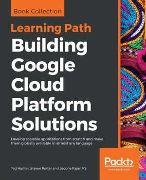 Building Google Cloud Platform Solutions de Ted Hunter