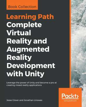 Complete Virtual Reality and Augmented Reality Development with Unity de Jesse Glover