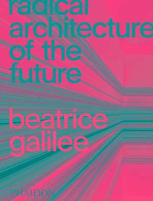 Radical Architecture of the Future de Beatrice Galilee