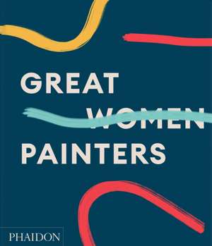 Great Women Painters de Phaidon Editors