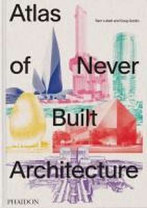 Atlas of Never Built Architecture de Sam Lubell