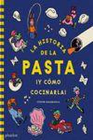 La Historia de la Pasta ¡Y Cómo Cocinarla! (the Story of Pasta and How to Cook It!) (Spanish Edition) de Steven Guarnaccia