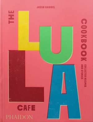 The Lula Cafe Cookbook de Jason Hammel