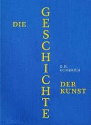 Die Geschichte der Kunst de Eh Gombrich