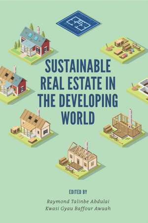 Sustainable Real Estate in the Developing World de Raymond Talinbe Abdulai