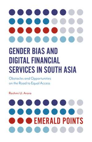 Gender Bias and Digital Financial Services in So – Obstacles and Opportunities on the Road to Equal Access de Rashmi U. Arora