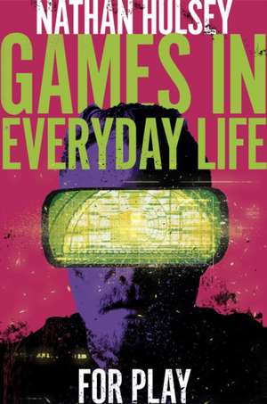 Games in Everyday Life – For Play de Nathan Hulsey