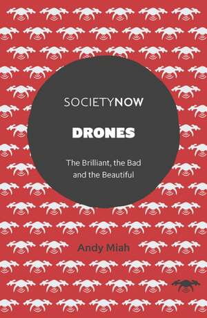 Drones – The Brilliant, the Bad and the Beautiful de Andy Miah