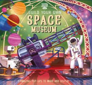 Lonely Planet Kids Build Your Own Space Museum de Lonely Planet