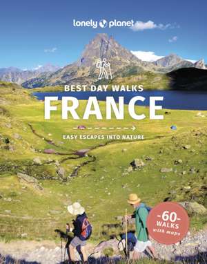 Lonely Planet Best Day Walks France de Ashley Parsons