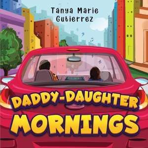 Daddy-Daughter Mornings de Tanya Marie Gutierrez