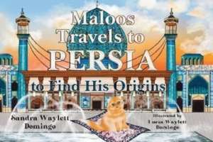 Maloos Travels to Persia to Find His Origins de Sandra Waylett Domingo