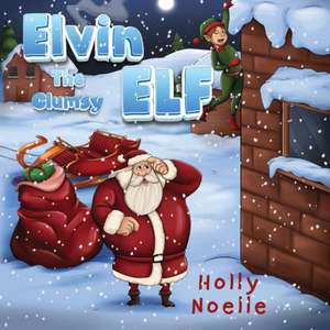 Elvin the Clumsy Elf de Holly Noelle