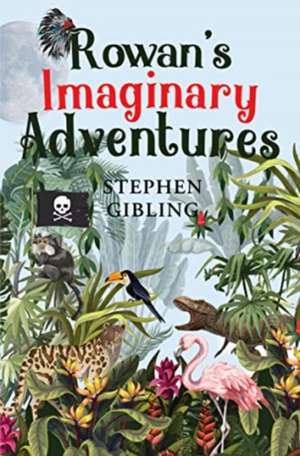 Rowan's Imaginary Adventures de Stephen Gibling