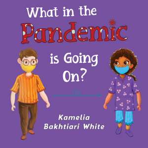 What in the Pandemic is Going On? de Kamelia Bakhtiari White