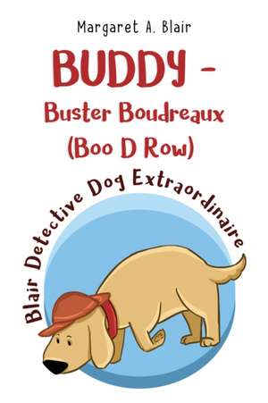 BUDDY - Buster Boudreaux (Boo D Row) Blair Detective Dog Extraordinaire de Margaret A Blair