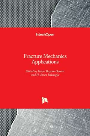 Fracture Mechanics Applications de Hayri Baytan Ozmen