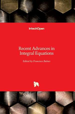 Recent Advances in Integral Equations de Francisco Bulnes