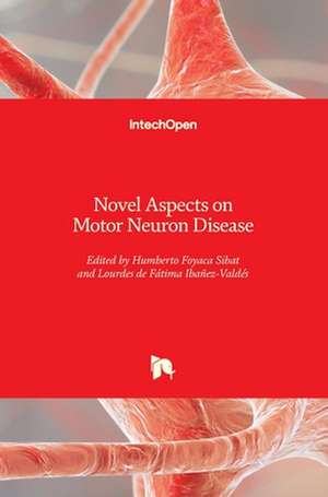 Novel Aspects on Motor Neuron Disease de Humberto Foyaca Sibat