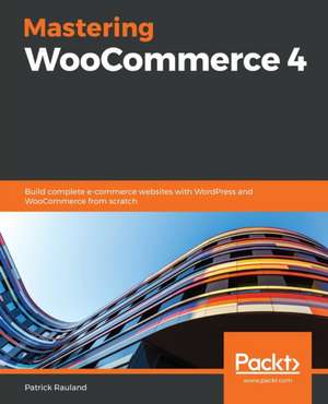 Mastering WooCommerce 4 de Patrick Rauland