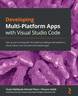 Developing Multi-Platform Apps with Visual Studio Code de Khusro Habib Habib