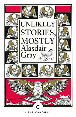 Unlikely Stories, Mostly de Alasdair Gray