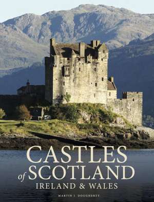 Castles of Scotland, Ireland & Wales de Martin J Dougherty