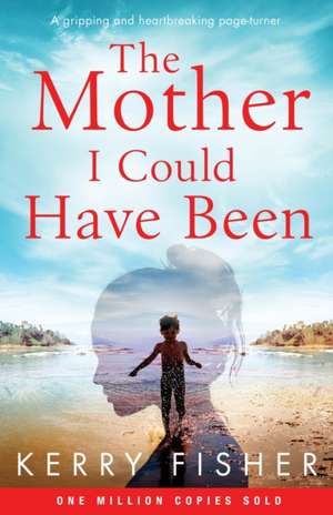 The Mother I Could Have Been de Kerry Fisher