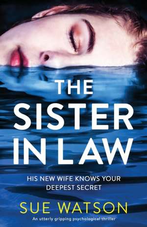 The Sister-in-Law: An utterly gripping psychological thriller de Sue Watson