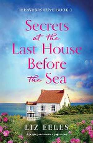 Secrets at the Last House Before the Sea de Liz Eeles